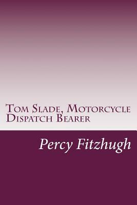 Tom Slade, Motorcycle Dispatch Bearer by Percy Keese Fitzhugh