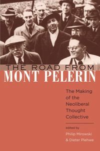 The Road from Mont P?lerin: The Making of the Neoliberal Thought Collective by Philip Mirowski, Dieter Plehwe