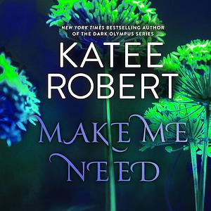 Make Me Need by Katee Robert