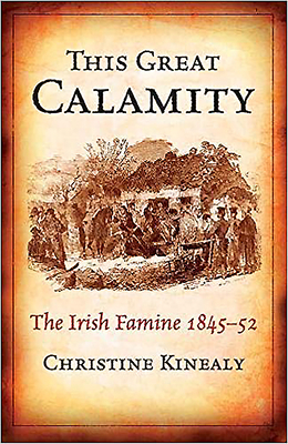 This Great Calamity: The Irish Famine 1845-52 by Christine Kinealy