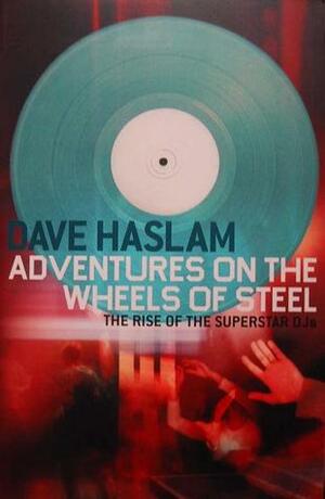 Adventures On The Wheels Of Steel by Dave Haslam