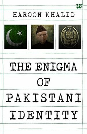 The Enigma of Pakistani Identity by Haroon Khalid
