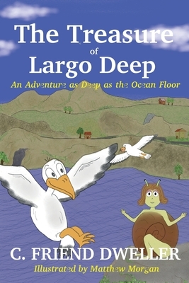 The Treasure of Largo Deep: An Adventure as Deep as the Ocean Floor by C. Friend Dweller