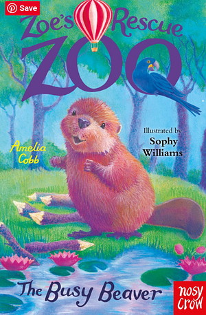 Zoe's Rescue Zoo: The Busy Beaver by Amelia Cobb