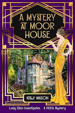 A Mystery at Moor House by Kelly Mason, Kelly Mason