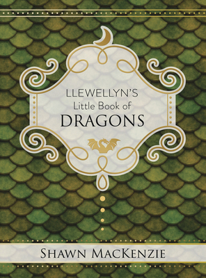 Llewellyn's Little Book of Dragons by Shawn MacKenzie