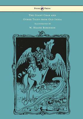 The Giant Crab and Other Tales from Old India - Illustrated by W. Heath Robinson by W.H.D. Rouse