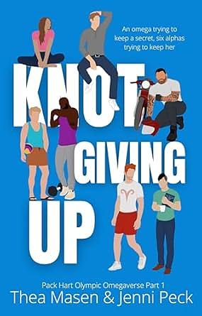 Knot Giving Up : Pack Hart Olympic Omegaverse Duet Part 1 by Thea Masen