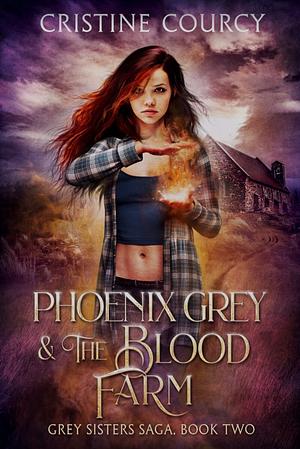 Phoenix Grey and the Blood Farm by Cristine Courcy, Cristine Courcy