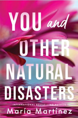 You and Other Natural Disasters by Maria Martinez