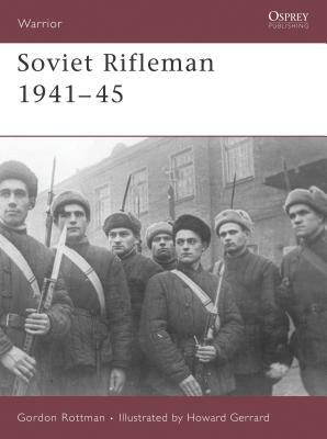 Soviet Rifleman 1941-45 by Gordon L. Rottman