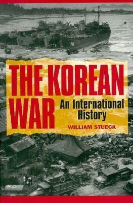 The Korean War: An International History by William Stueck