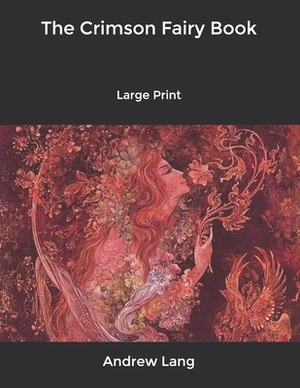 The Crimson Fairy Book: Large Print by Andrew Lang