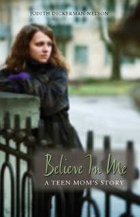 Believe in Me: A Teen Mom's Story by Judith Dickerman-Nelson