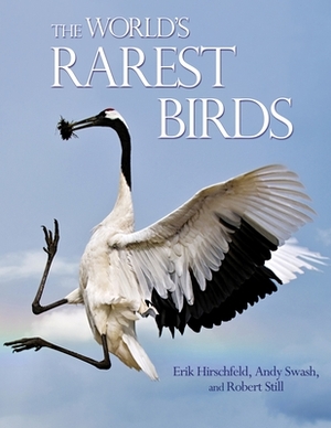 The World's Rarest Birds by Erik Hirschfeld, Andy Swash, Robert Still