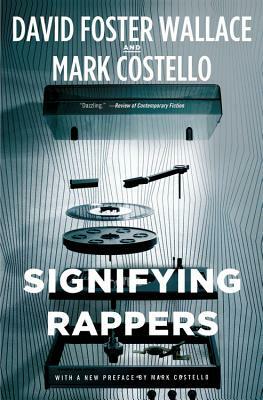 Signifying Rappers: Rap and Race in the Urban Present by David Foster Wallace, Mark Costello