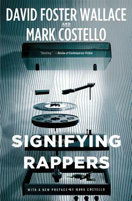 Signifying Rappers: Rap and Race in the Urban Present by Mark Costello, David Foster Wallace