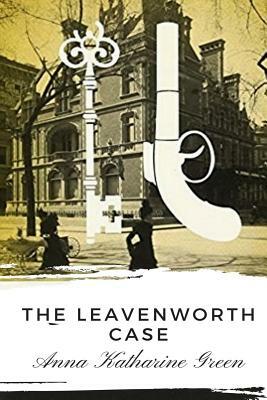 The Leavenworth Case by Anna Katharine Green