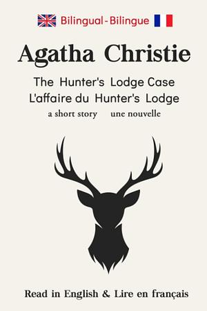 The Hunter's Lodge Case - L'affaire du Hunter's Lodge by France Dubin, Agatha Christie