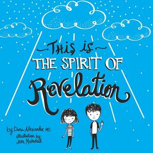 This is the Spirit of Revelation: A Guide for Young People by Dina Alexander