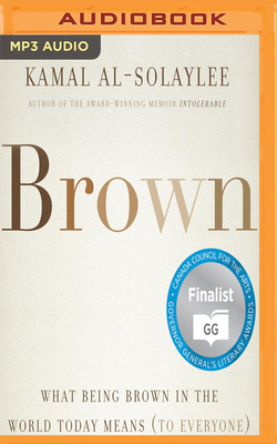 Brown: What Being Brown in the World Today Means (to Everyone) by Kamal Al-Solaylee