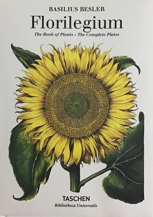 Basilius Besler's Florilegium: The Book of Plants - The Complete Plates by Werner Dressendorfer, Bernd Ringholz, Basilius Besler, Klaus Walter Littger, Harriet Horsfield