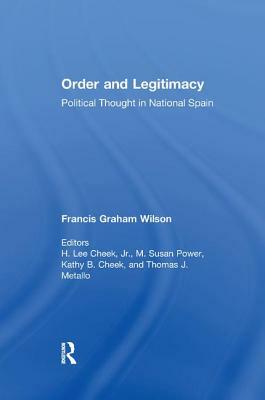 Order and Legitimacy: Political Thought in National Spain by Francis Graham Wilson