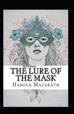 The Lure of the Mask Annotated by Harold Macgrath