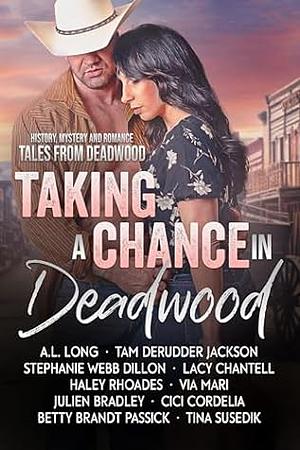 Taking a Chance in Deadwood by Lacy Chantell, Stephanie Webb Dillon, Haley Rhoades, Via Mari, Betty Brandt Passick, A.L. Long, Cici Cordelia, Tam DeRudder Jackson, Julien Bradley, Tina Susedik