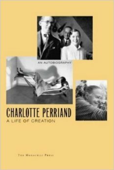 Charlotte Perriand: A Life of Creation by Charlotte Perriand
