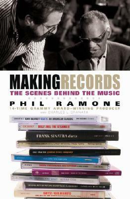 Making Records: The Scenes Behind the Music by Phil Ramone, Charles L. Granata