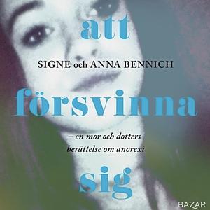 Att försvinna sig by Signe Bennich, Anna Bennich