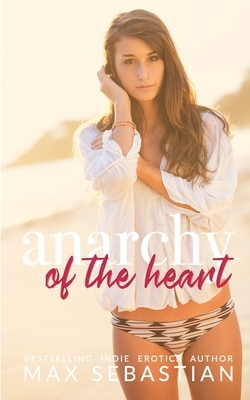 Anarchy of the Heart by Max Sebastian