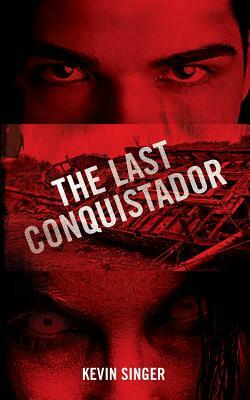 The Last Conquistador by Kevin Singer