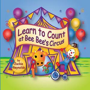 Learn to Count at Bee Bee's Circus: Preschool Book, Ages 3 - 5, Children's Book for Bedtime and Young Readers by Jackie Reynolds