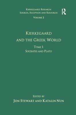 Volume 2, Tome I: Kierkegaard and the Greek World - Socrates and Plato by Katalin Nun