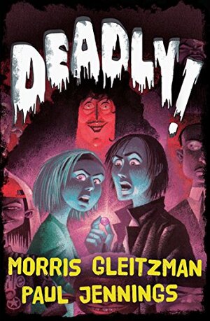 Deadly! by Paul Jennings, Morris Gleitzman