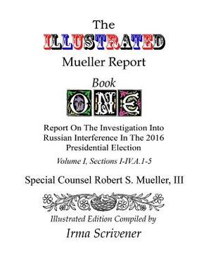 The ILLUSTRATED Mueller Report: Book ONE by Robert S. Mueller III