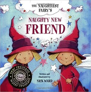 The Naughtiest Ever Fairy's Naughty New Friend (Books For Life) by Nick Ward