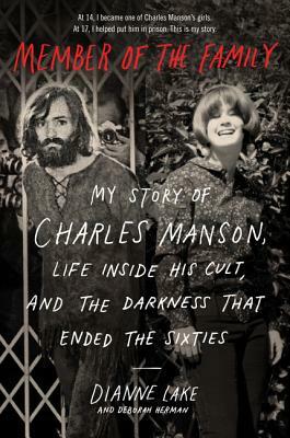 Member of the Family: My Story of Charles Manson, Life Inside His Cult, and the Darkness That Ended the Sixties by Deborah Herman, Dianne Lake