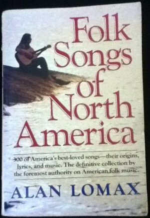 The Folk Songs of North America in the English Language by Alan Lomax, Michael Leonard, Don Banks, Matyas Seiber, Peggy Seeger