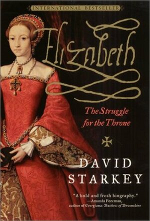 Elizabeth: The Struggle for the Throne by David Starkey