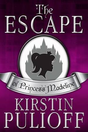 The Escape of Princess Madeline by Kirstin Pulioff