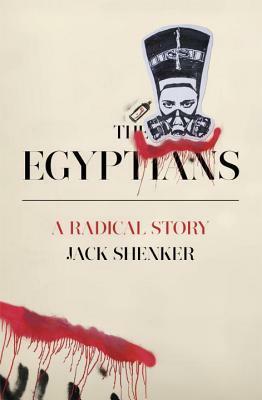 The Egyptians: A Radical Story by Jack Shenker