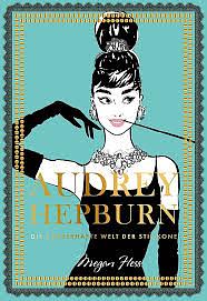 Audrey Hepburn: Die zauberhafte Welt der Stilikone by Megan Hess