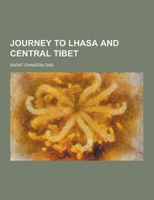 Journey to Lhasa and Central Tibet by Sarat Chandra Das