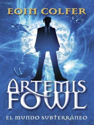 Artemis Fowl: El Mundo Subterráneo by Eoin Colfer