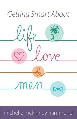 Getting Smart about Life, Love, and Men by Michelle McKinney Hammond