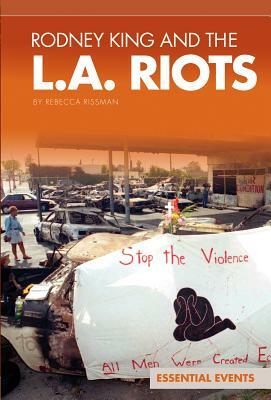 Rodney King and the L.A. Riots by Rebecca Rissman
