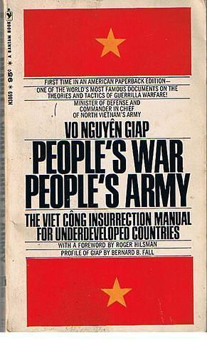 People's War, People's Army:The Viet Cong Insurrection Manual For Underdeveloped Countries by Võ Nguyên Giáp, Võ Nguyên Giáp